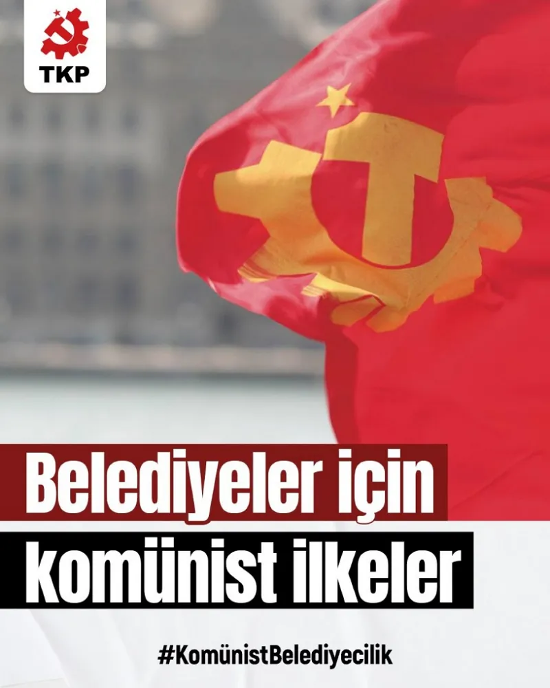 TKP açıkladı: Belediyeler için komünist ilkeler  