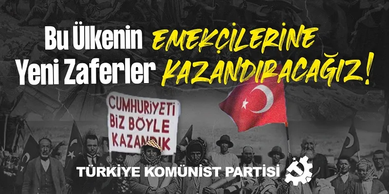 Bu Ülkenin Emekçilerine Yeni Zaferler Kazandıracağız