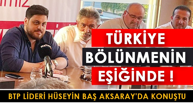 “Türkiye bölünmenin eşiğinde”