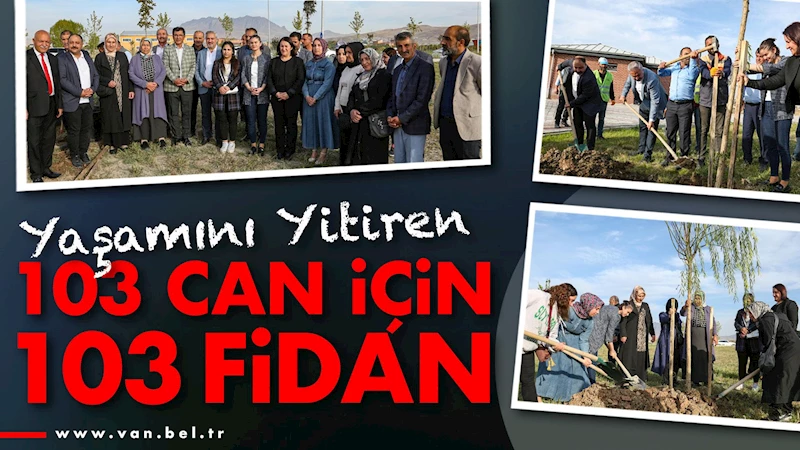 Yaşamını yitiren 103 can için 103 fidan