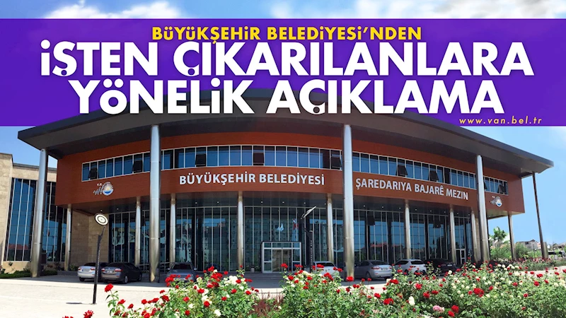 Büyükşehir Belediyesi’nden işten çıkarılanlara yönelik açıklama