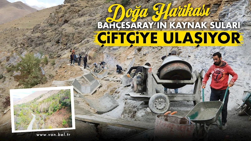 Doğa harikası Bahçesaray’ın kaynak suları çiftçiye ulaşıyor