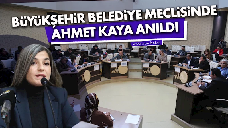 Büyükşehir Belediye Meclisinde Ahmet Kaya anıldı