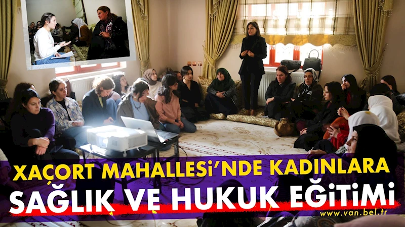 Xaçort Mahallesi’nde kadınlara sağlık ve hukuk eğitimi