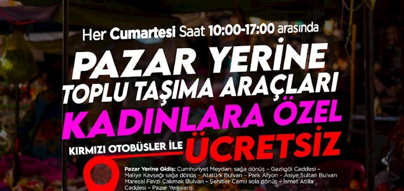 KADINLARIMIZ İÇİN CUMARTESİ PAZARINA ÜCRETSİZ ULAŞIM