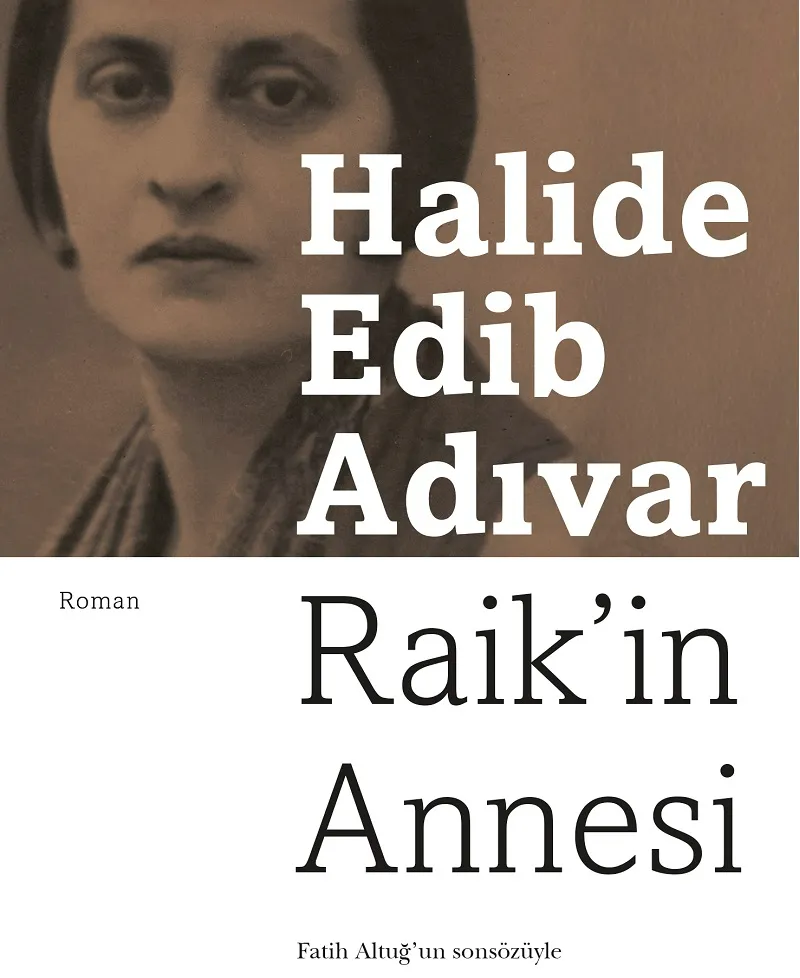 Halide Edib’in ilk dönem eserlerinden Raik’in Annesi gözden geçirilmiş baskısıyla Can Yayınları’nda!