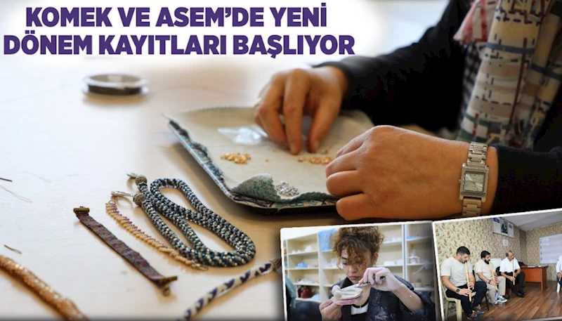 KOMEK VE ASEM’DE YENİ DÖNEM KAYITLARI BAŞLIYOR