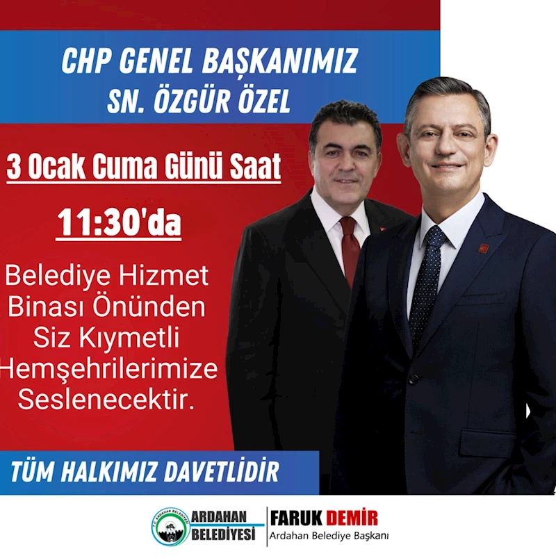 CHP GENEL BAŞKANIMIZ SN. ÖZGÜR ÖZEL ARDAHAN